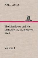 Vorderes Coverbild The Mayflower and Her Log July 15, 1620-May 6, 1621 - Volume 1