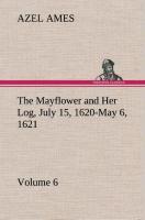 Vorderes Coverbild The Mayflower and Her Log July 15, 1620-May 6, 1621 - Volume 6