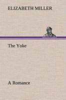 Vorderes Coverbild The Yoke A Romance of the Days when the Lord Redeemed the Children of Israel from the Bondage of Egypt