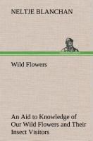 Vorderes Coverbild Wild Flowers An Aid to Knowledge of Our Wild Flowers and Their Insect Visitors