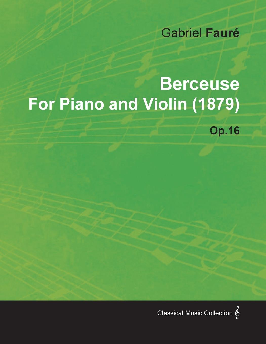 Vorderes Coverbild Berceuse by Gabriel Faurã(c) for Piano and Violin (1879) Op.16