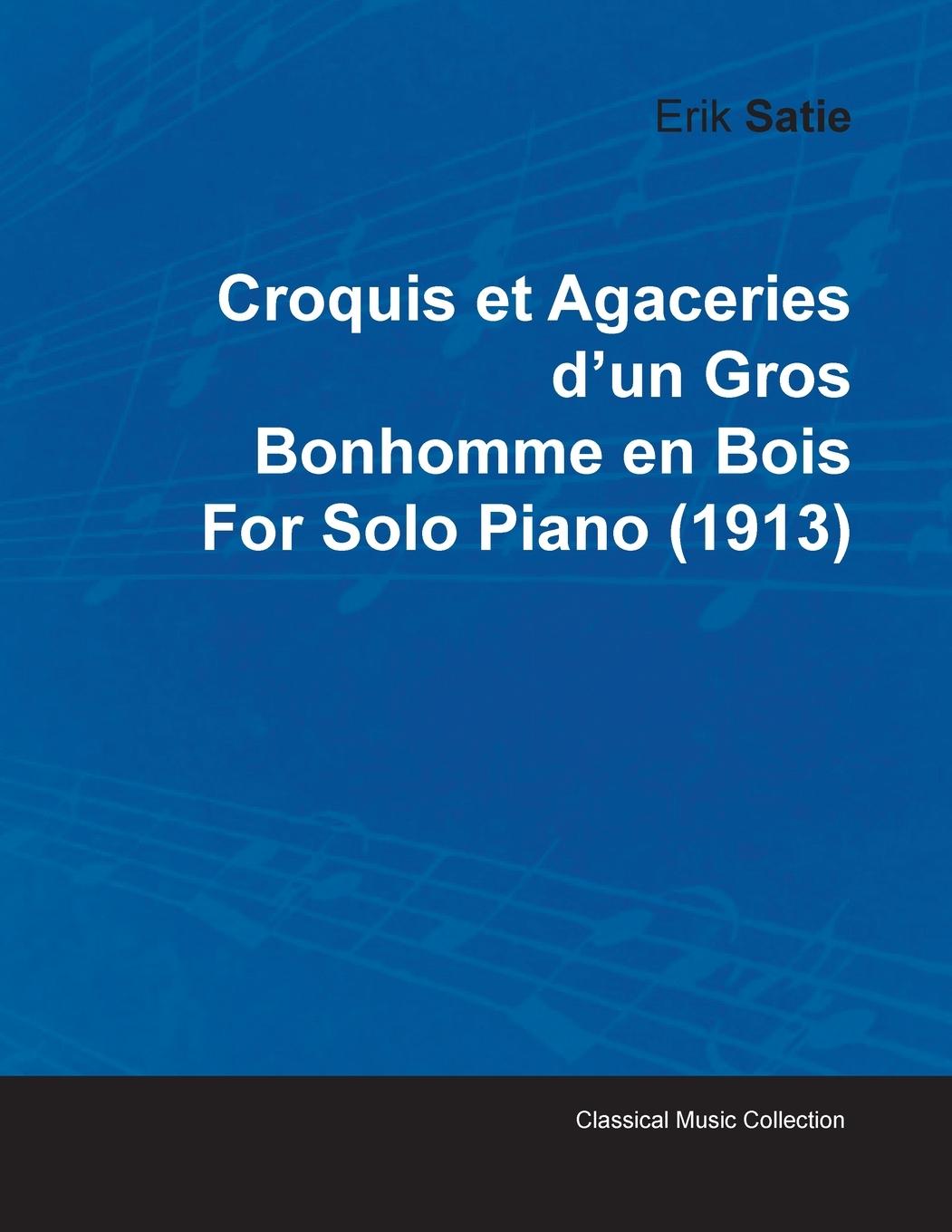 Vorderes Coverbild Croquis Et Agaceries D'Un Gros Bonhomme En Bois by Erik Satie for Solo Piano (1913)