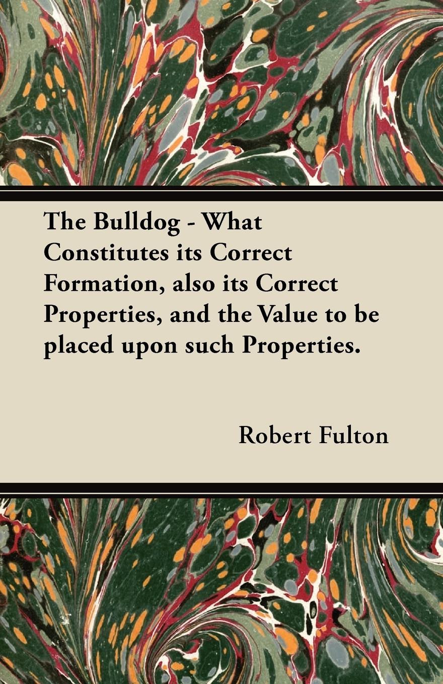 Vorderes Coverbild The Bulldog - What Constitutes its Correct Formation, also its Correct Properties, and the Value to be placed upon such Properties.
