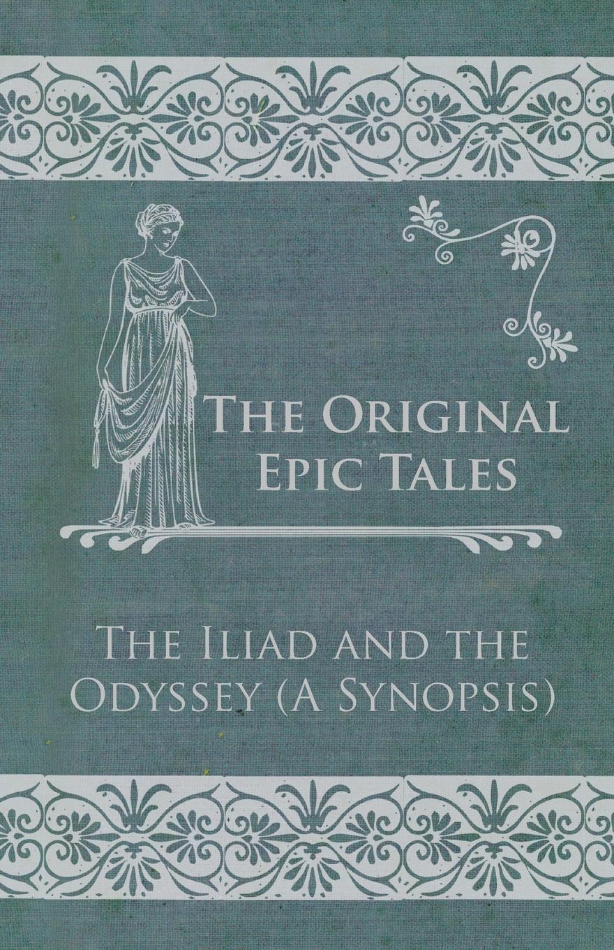 Vorderes Coverbild The Original Epic Tales - The Iliad and the Odyssey (A Synopsis)