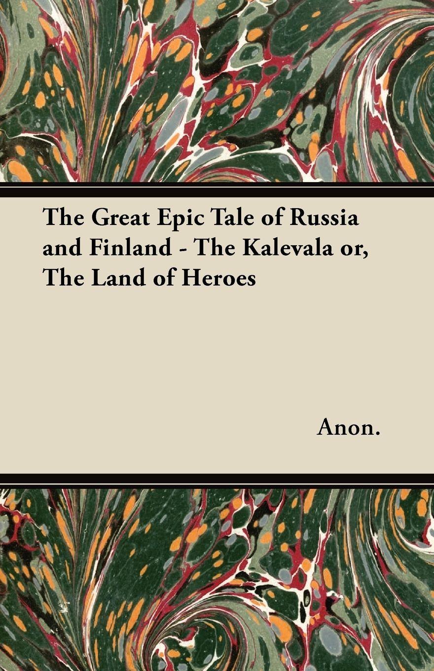 Vorderes Coverbild The Great Epic Tale of Russia and Finland - The Kalevala or, The Land of Heroes