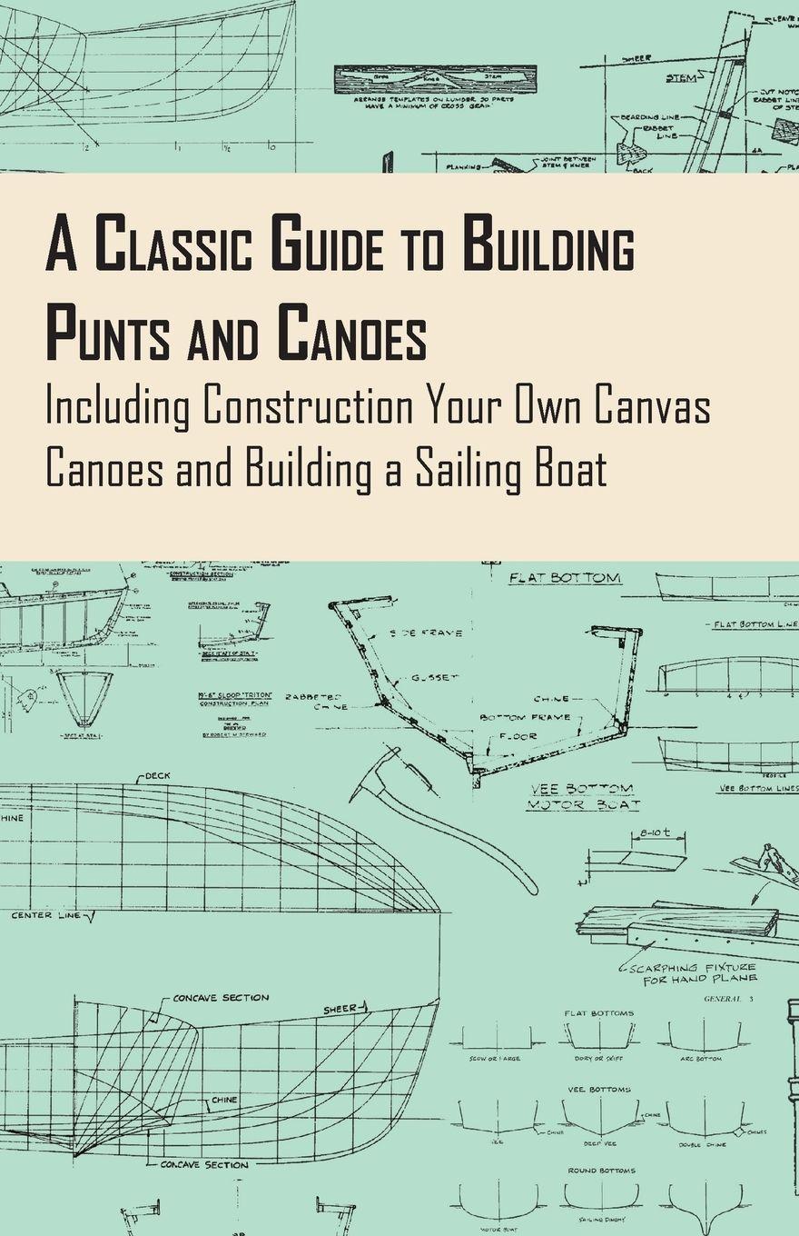 Vorderes Coverbild A Classic Guide to Building Punts and Canoes - Including Construction Your Own Canvas Canoes and Building a Sailing Boat