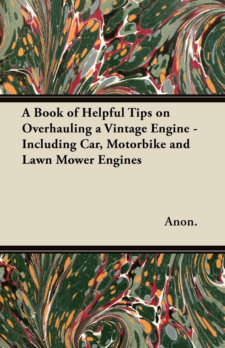Vorderes Coverbild A Book of Helpful Tips on Overhauling a Vintage Engine - Including Car, Motorbike and Lawn Mower Engines
