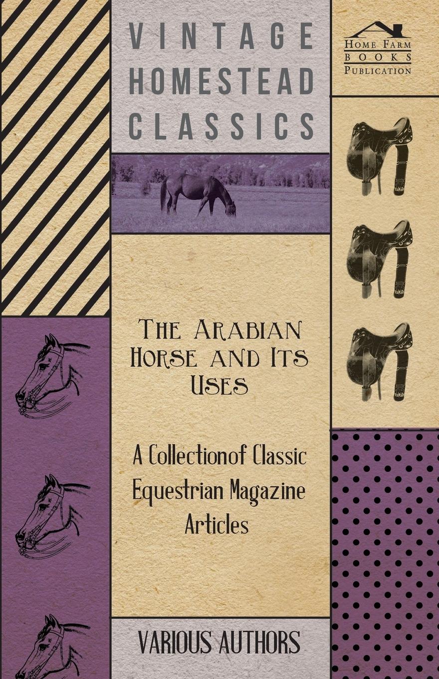 Vorderes Coverbild The Arabian Horse and Its Uses - A Collection of Classic Equestrian Magazine Articles