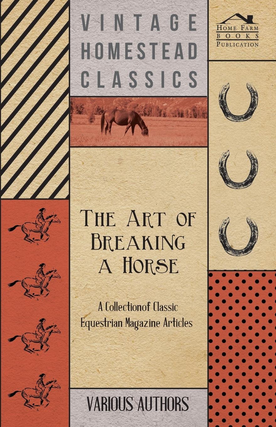 Vorderes Coverbild The Art of Breaking a Horse - A Collection of Classic Equestrian Magazine Articles