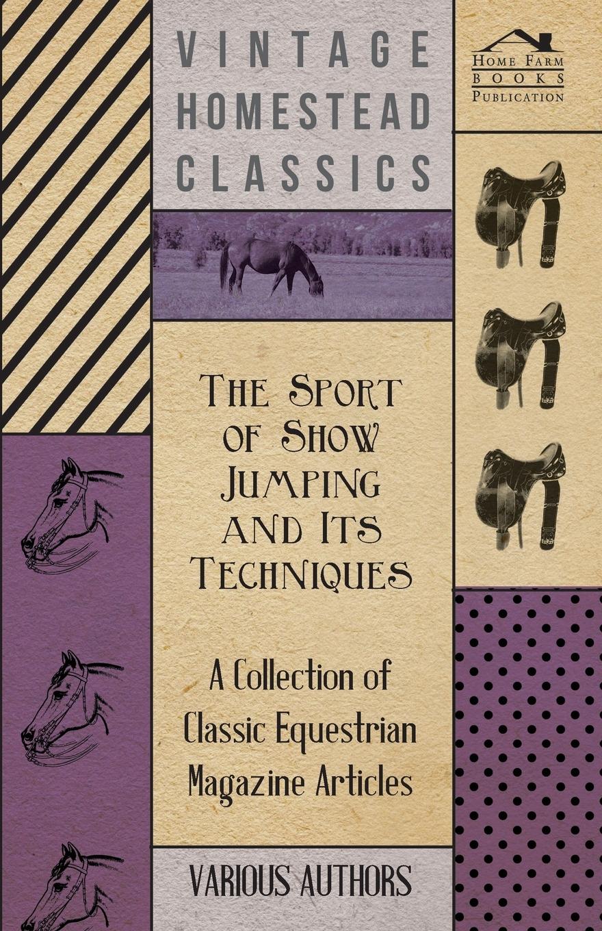 Vorderes Coverbild The Sport of Show Jumping and Its Techniques - A Collection of Classic Equestrian Magazine Articles