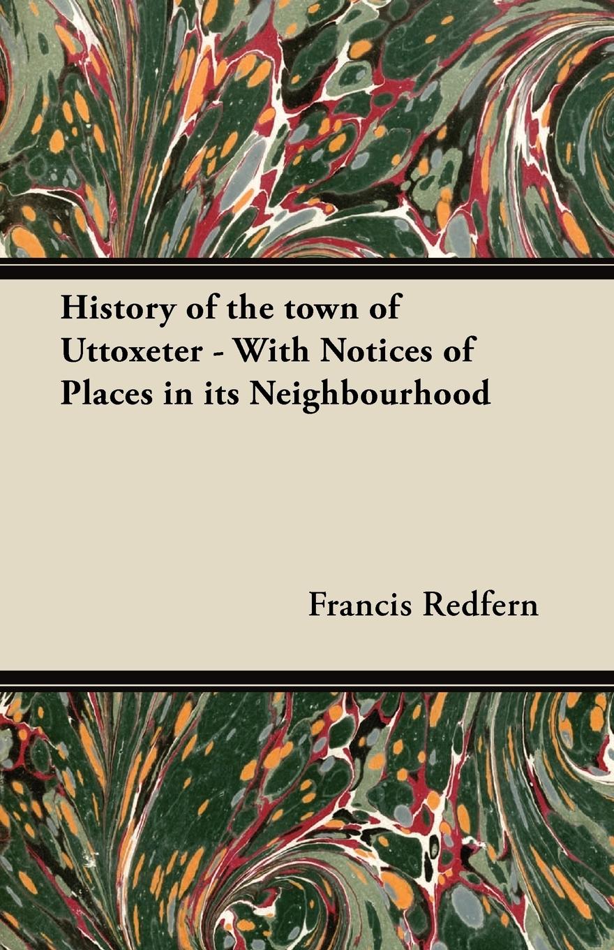 Vorderes Coverbild History of the town of Uttoxeter - With Notices of Places in its Neighbourhood