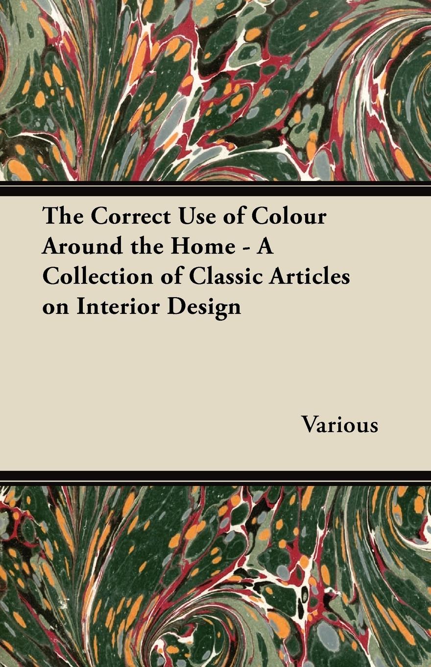 Vorderes Coverbild The Correct Use of Colour Around the Home - A Collection of Classic Articles on Interior Design
