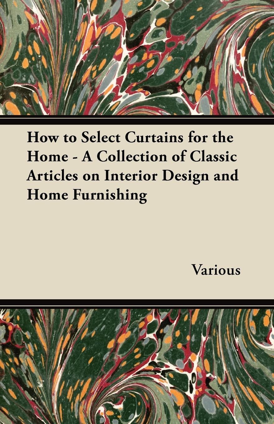 Vorderes Coverbild How to Select Curtains for the Home - A Collection of Classic Articles on Interior Design and Home Furnishing