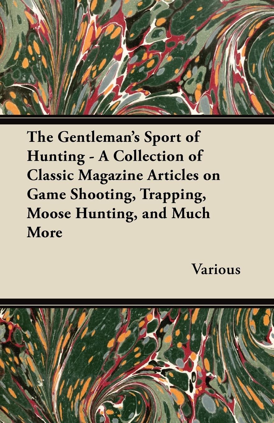 Vorderes Coverbild The Gentleman's Sport of Hunting - A Collection of Classic Magazine Articles on Game Shooting, Trapping, Moose Hunting, and Much More