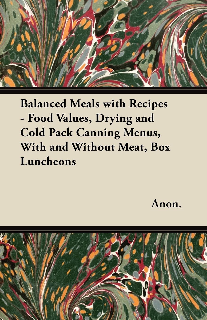 Vorderes Coverbild Balanced Meals with Recipes - Food Values, Drying and Cold Pack Canning Menus, With and Without Meat, Box Luncheons