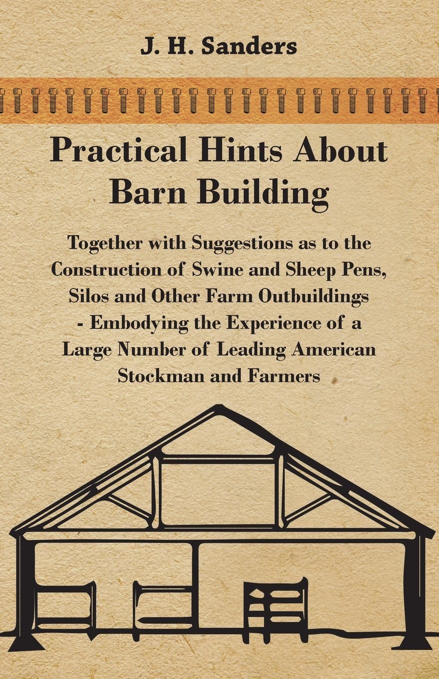 Vorderes Coverbild Practical Hints about Barn Building - Together with Suggestions as to the Construction of Swine and Sheep Pens, Silos and other Farm Outbuildings - Embodying the Experience of a Large Number of Leading American Stockman and Farmers