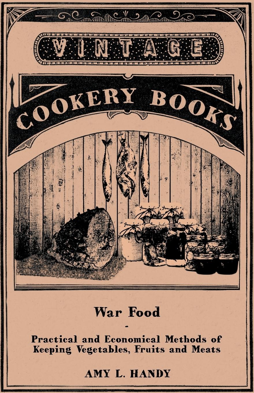 Vorderes Coverbild War Food - Practical and Economical Methods of Keeping Vegetables, Fruits and Meats