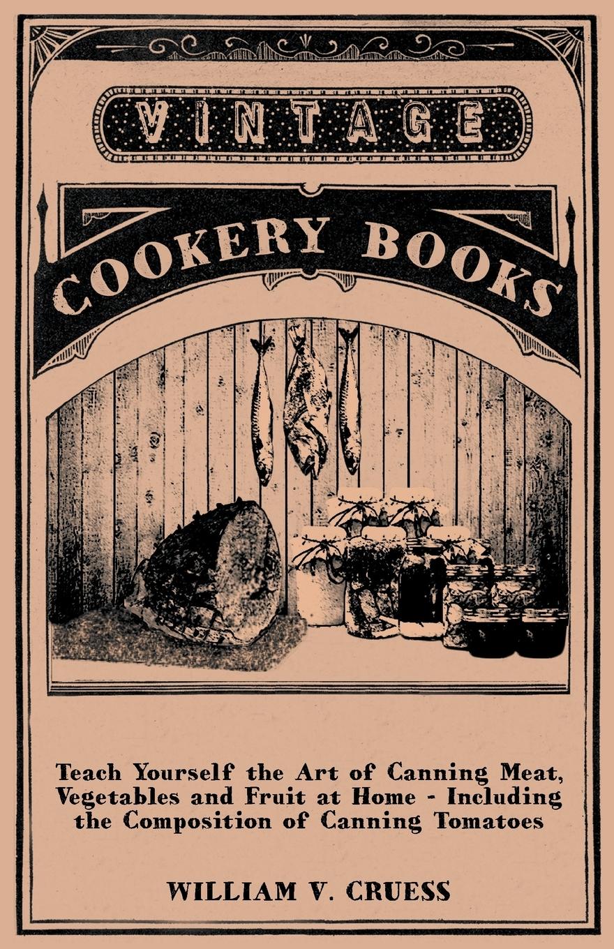 Vorderes Coverbild Teach Yourself the Art of Canning Meat, Vegetables and Fruit at Home - Including the Composition of Canning Tomatoes