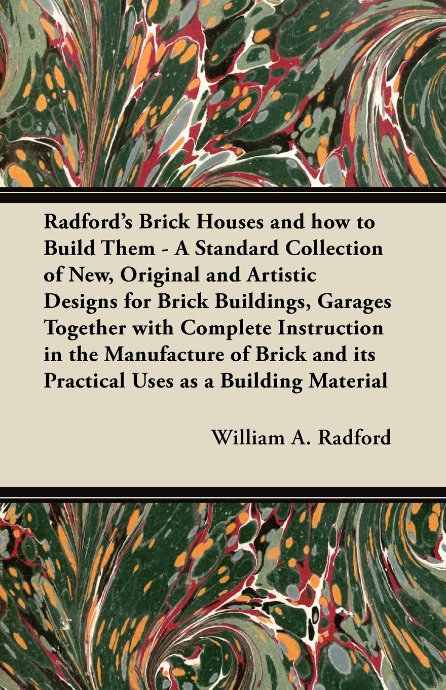 Vorderes Coverbild Radford's Brick Houses and how to Build Them - A Standard Collection of New, Original and Artistic Designs for Brick Buildings, Garages Together with Complete Instruction in the Manufacture of Brick and its Practical Uses as a Building Material