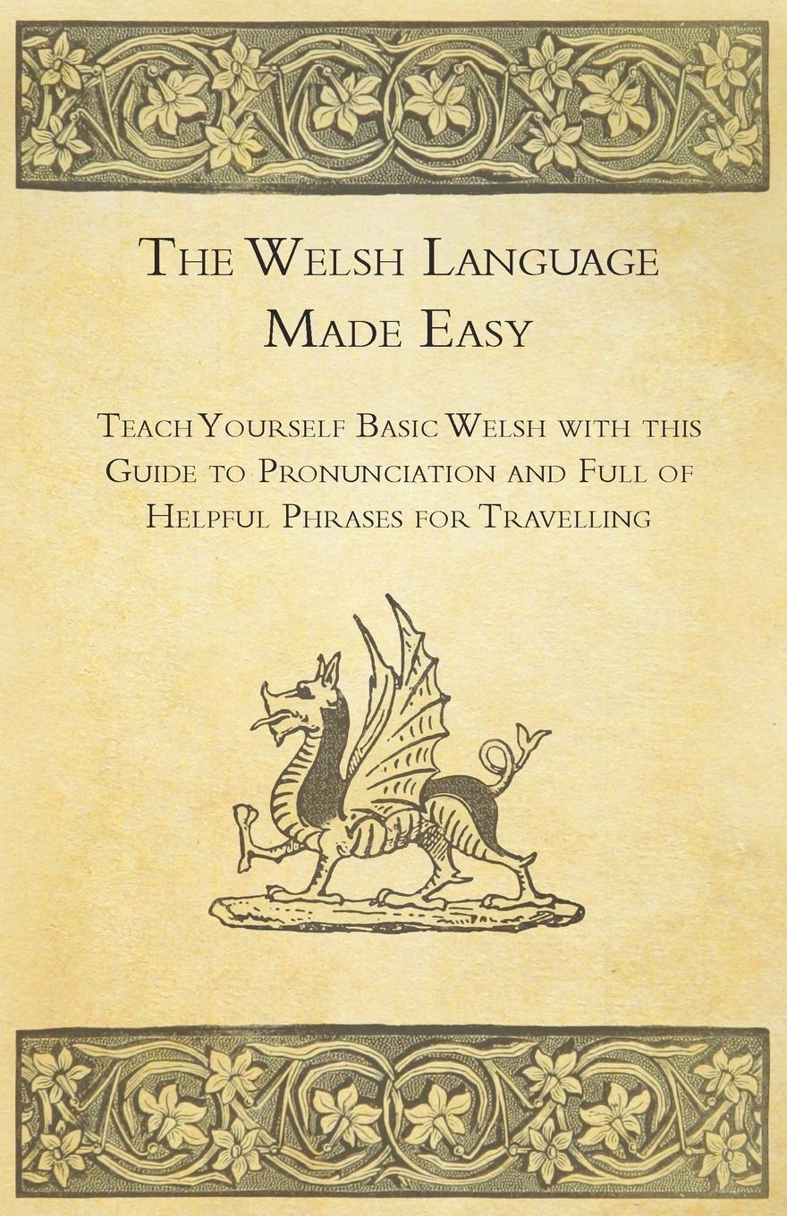 Vorderes Coverbild The Welsh Language Made Easy - Teach Yourself Basic Welsh with this Guide to Pronunciation and Full of Helpful Phrases for Travelling