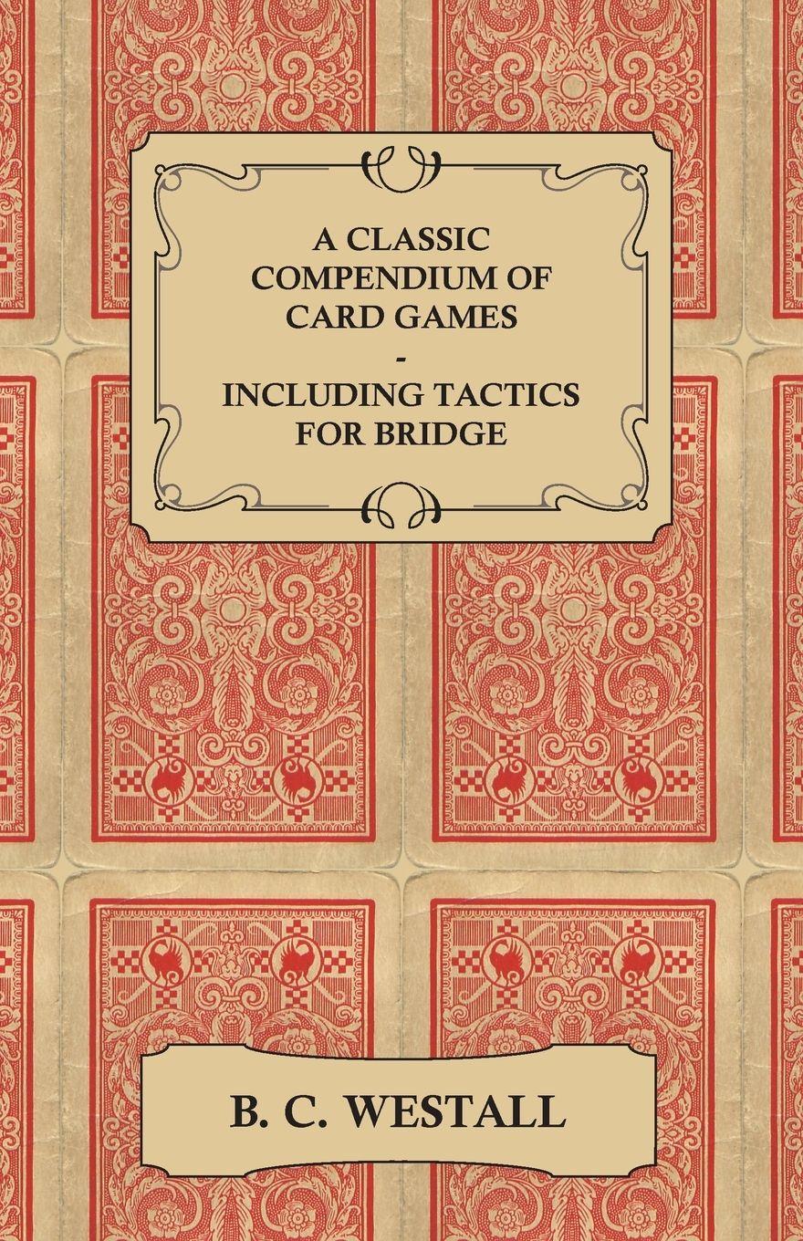 Vorderes Coverbild A Classic Compendium of Card Games - Including Tactics for Bridge