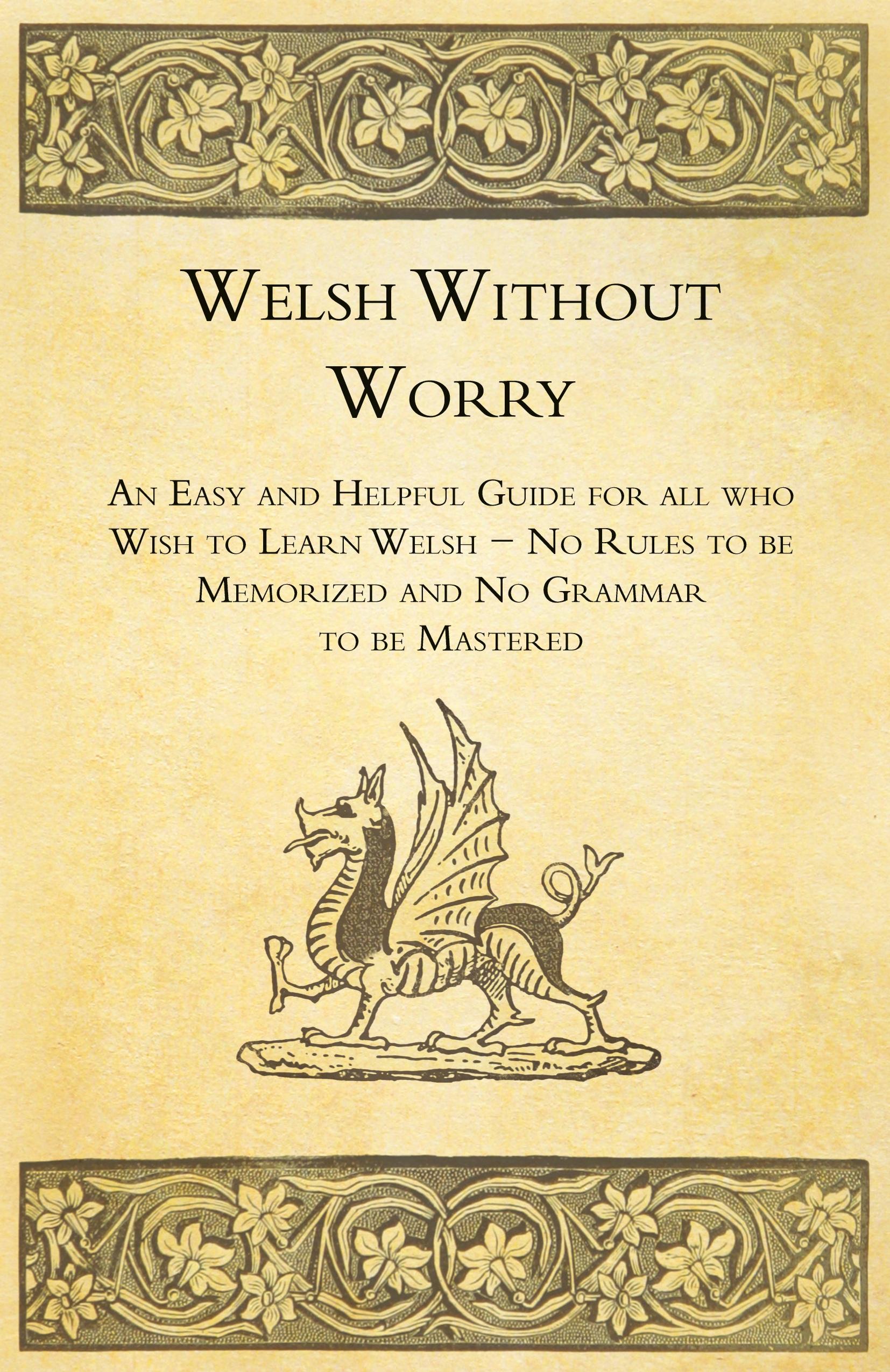 Vorderes Coverbild Welsh Without Worry - An Easy and Helpful Guide for all who Wish to Learn Welsh - No Rules to be Memorized and No Grammar to be Mastered