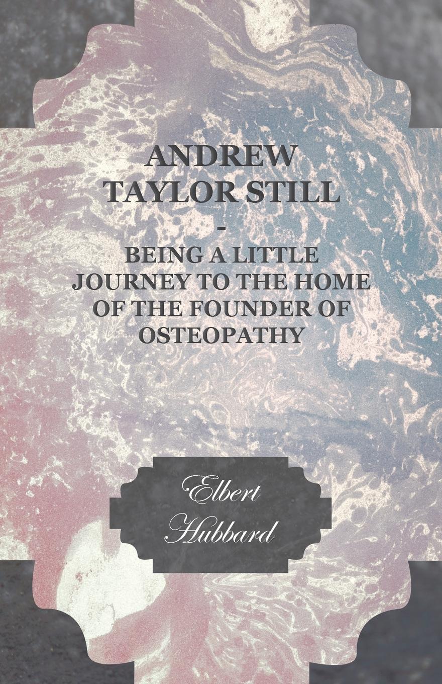 Vorderes Coverbild Andrew Taylor Still - Being a Little Journey to the Home of the Founder of Osteopathy
