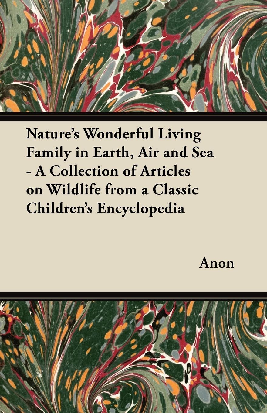Vorderes Coverbild Nature's Wonderful Living Family in Earth, Air and Sea - A Collection of Articles on Wildlife from a Classic Children's Encyclopedia