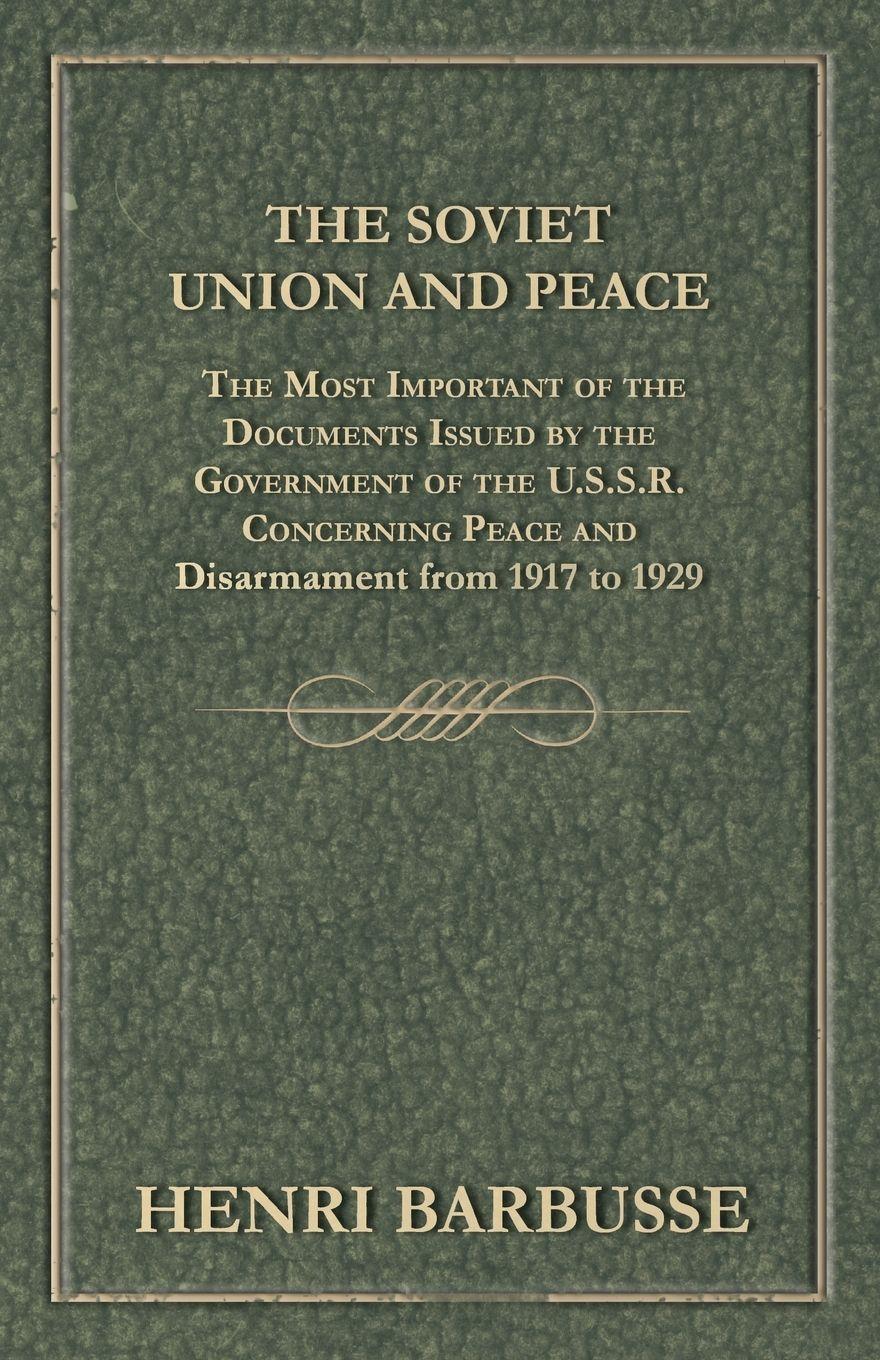 Vorderes Coverbild The Soviet Union and Peace - The Most Important of the Documents Issued by the Government of the U.S.S.R. Concerning Peace and Disarmament from 1917 T