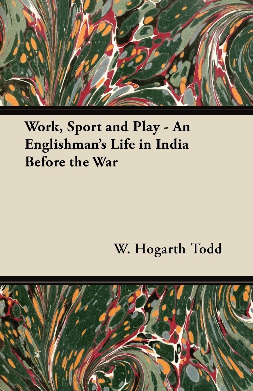 Vorderes Coverbild Work, Sport and Play - An Englishman's Life in India Before the War