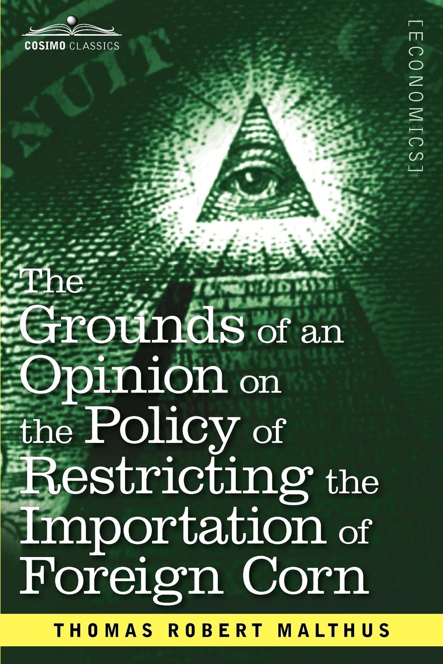 Vorderes Coverbild The Grounds of an Opinion on the Policy of Restricting the Importation of Foreign Corn Intended as an Appendix to Observations on the Corn Laws