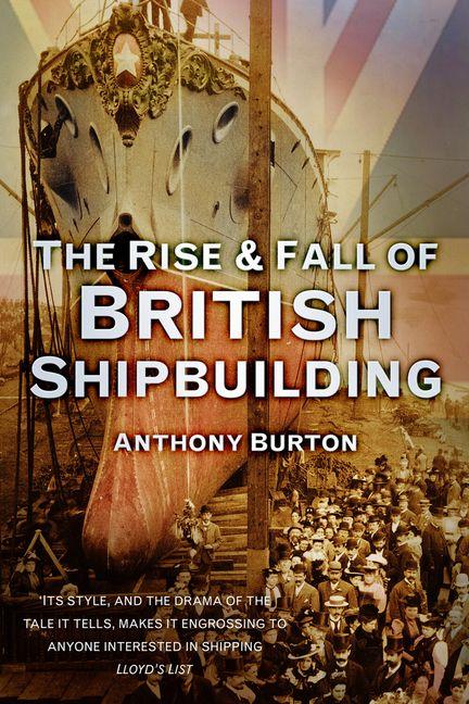 Vorderes Coverbild The Rise & Fall of British Shipbuilding