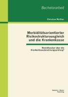 Vorderes Coverbild Morbiditätsorientierter Risikostrukturausgleich und die Krankenkasse: Beeinflussbar über die Krankenhausabrechnungsprüfung?