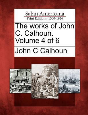 Vorderes Coverbild The works of John C. Calhoun. Volume 4 of 6