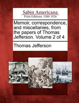 Vorderes Coverbild Memoir, correspondence, and miscellanies, from the papers of Thomas Jefferson. Volume 2 of 4