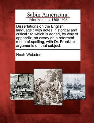 Vorderes Coverbild Dissertations on the English Language: With Notes, Historical and Critical: To Which Is Added, by Way of Appendix, an Essay on a Reformed Mode of Spel