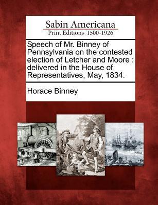 Vorderes Coverbild Speech of Mr. Binney of Pennsylvania on the Contested Election of Letcher and Moore
