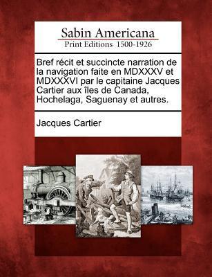 Vorderes Coverbild Bref R Cit Et Succincte Narration de La Navigation Faite En MDXXXV Et MDXXXVI Par Le Capitaine Jacques Cartier Aux Les de Canada, Hochelaga, Saguenay