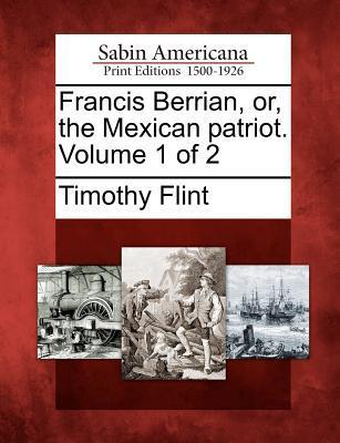Vorderes Coverbild Francis Berrian, Or, the Mexican Patriot. Volume 1 of 2