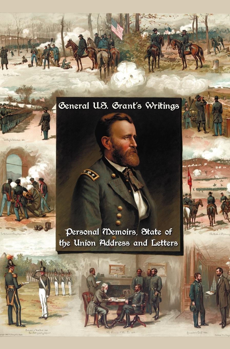 Vorderes Coverbild General U.S. Grant's Writings (Complete and Unabridged Including His Personal Memoirs, State of the Union Address and Letters of Ulysses S. Grant to H