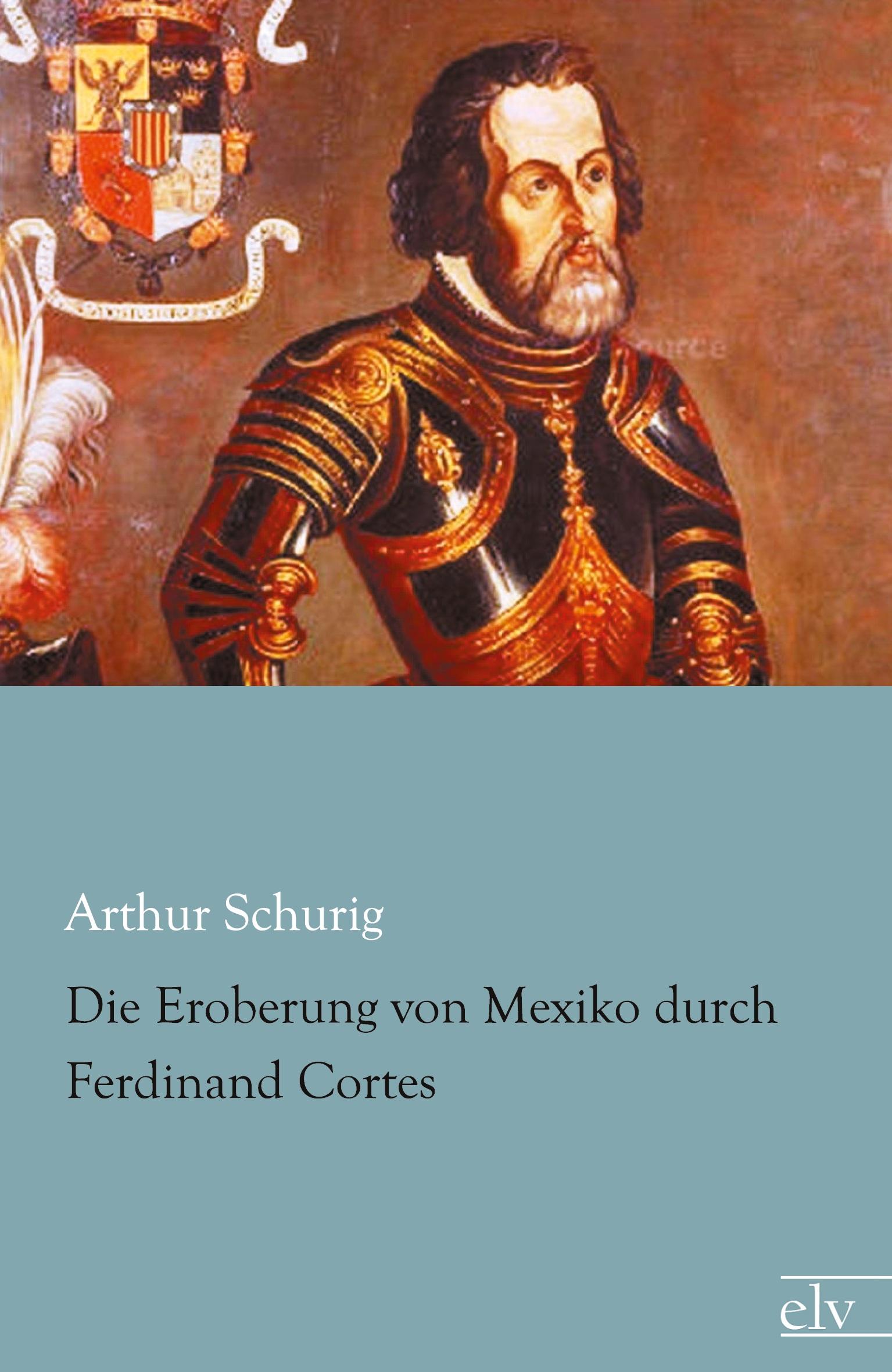 Vorderes Coverbild Die Eroberung von Mexiko durch Ferdinand Cortes