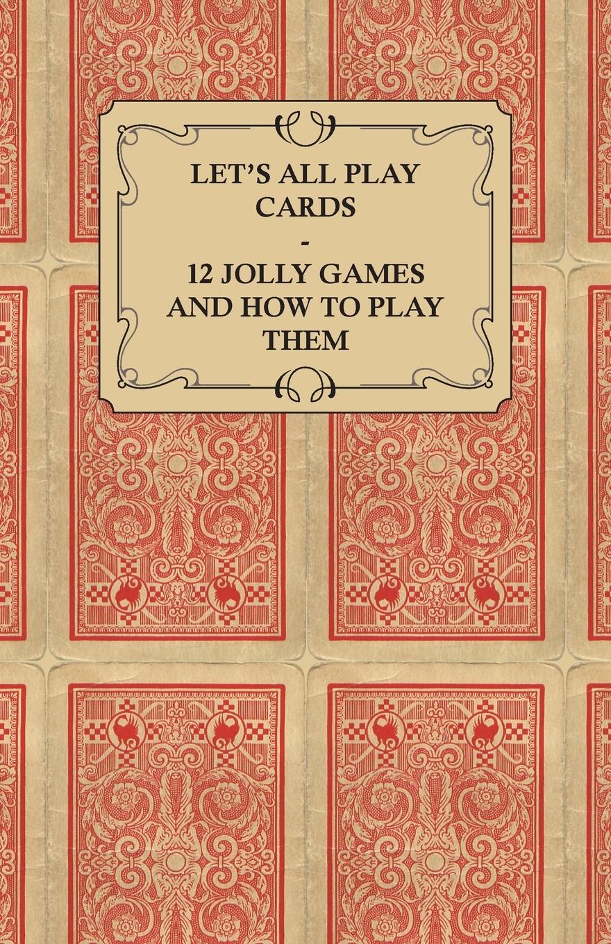 Vorderes Coverbild Let's All Play Cards - 12 Jolly Games and How to Play Them