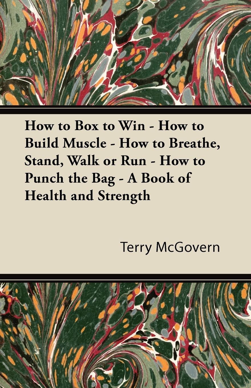 Vorderes Coverbild How to Box to Win - How to Build Muscle - How to Breathe, Stand, Walk or Run - How to Punch the Bag - A Book of Health and Strength