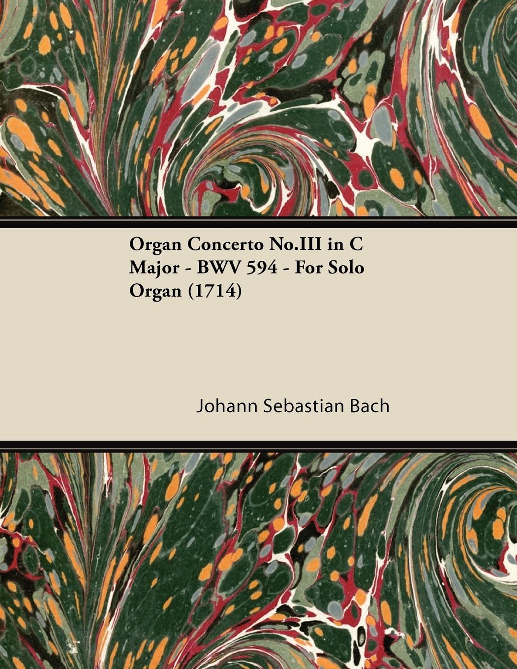 Vorderes Coverbild Organ Concerto No.III in C Major - BWV 594 - For Solo Organ (1714)