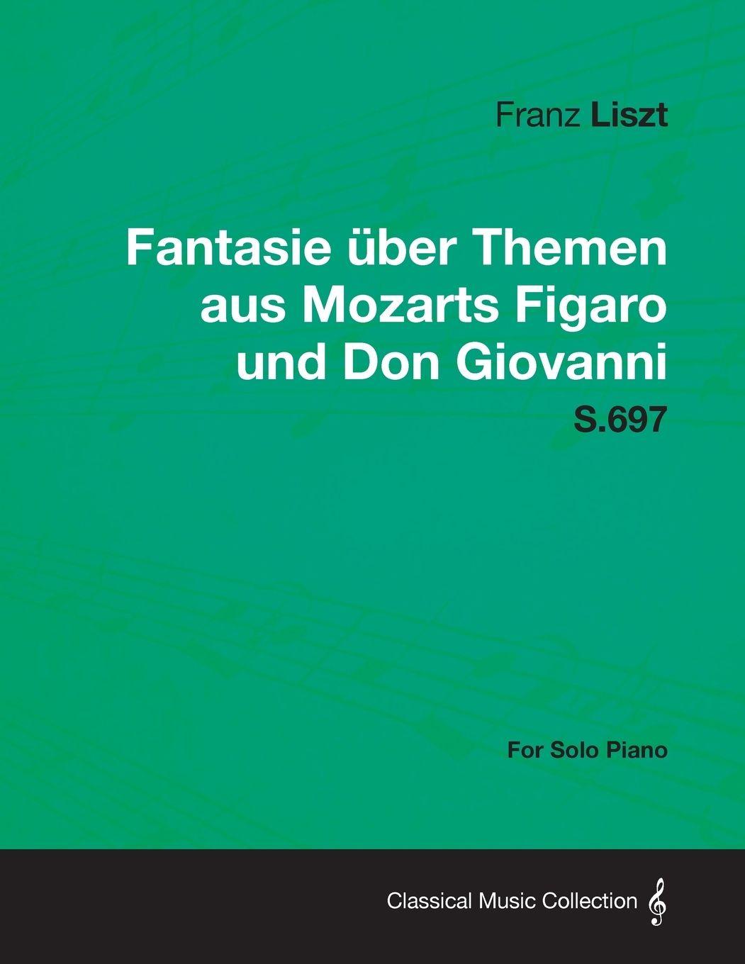 Vorderes Coverbild Fantasie Uber Themen Aus Mozarts Figaro Und Don Giovanni S.697 - For Solo Piano
