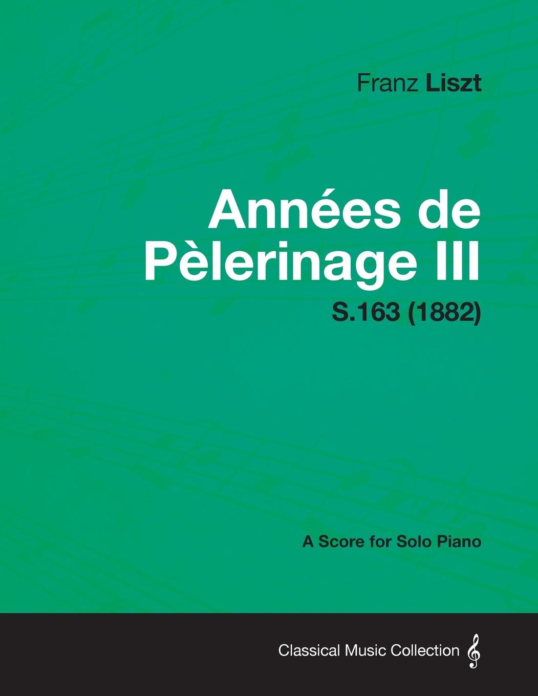 Vorderes Coverbild Annees de Pelerinage III - A Score for Solo Piano S.163 (1882)