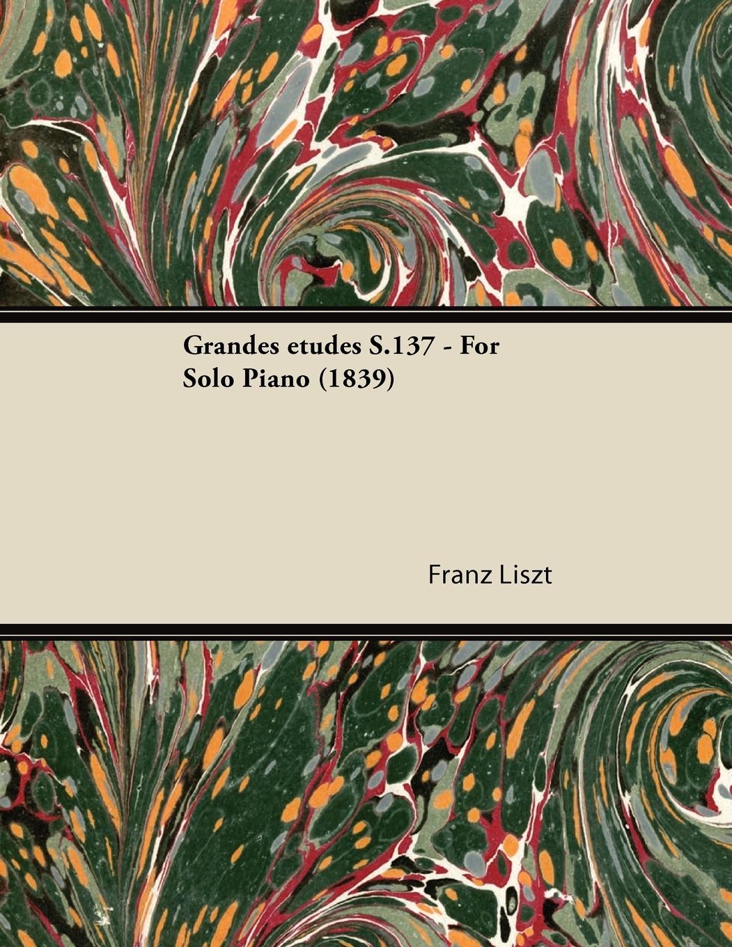 Vorderes Coverbild Grandes études S.137 - For Solo Piano (1839)