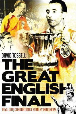 Vorderes Coverbild The Great English Final: 1953: Cup, Coronation and Stanley Matthews