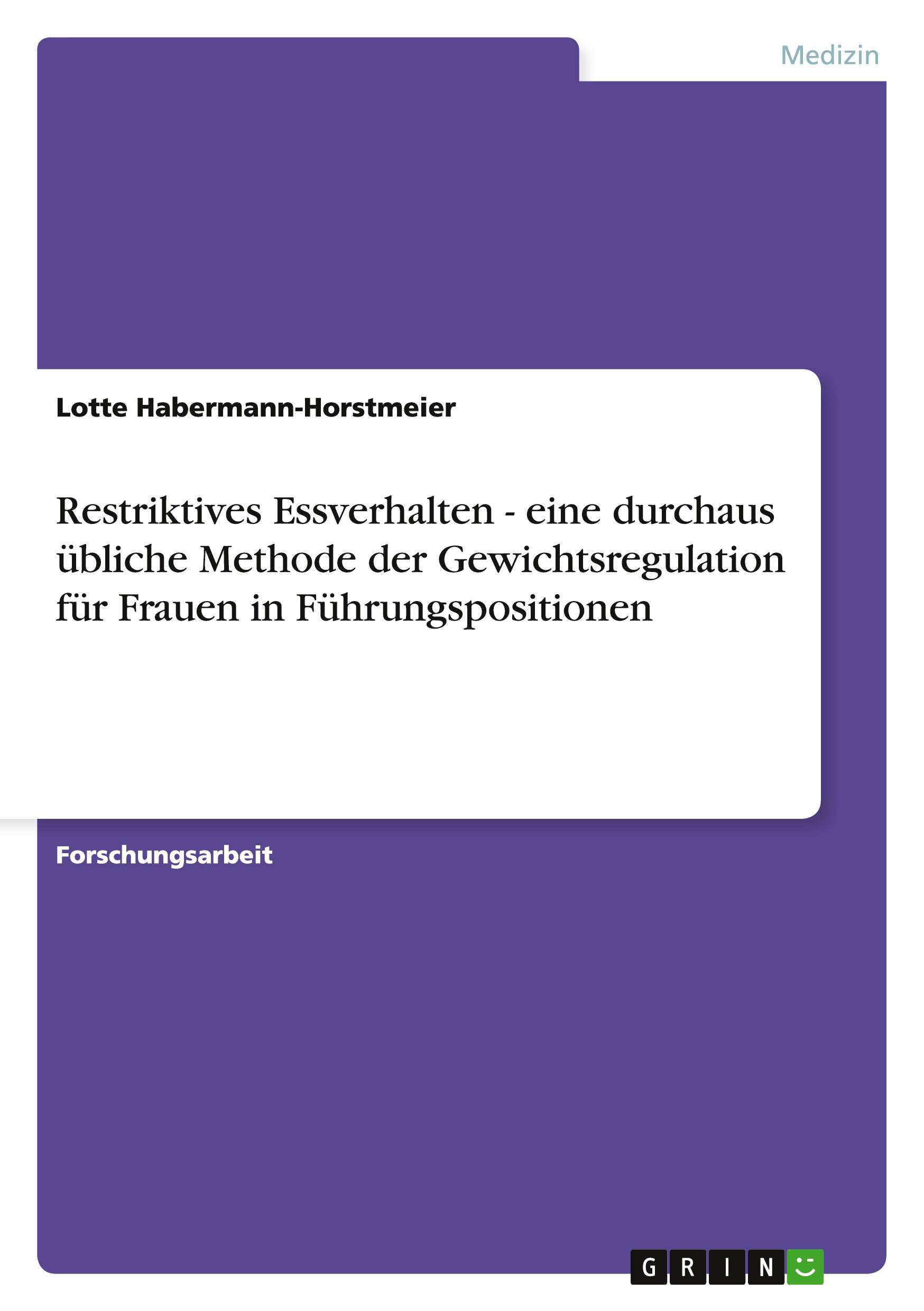 Vorderes Coverbild Restriktives Essverhalten - eine durchaus übliche Methode der Gewichtsregulation für Frauen in Führungspositionen