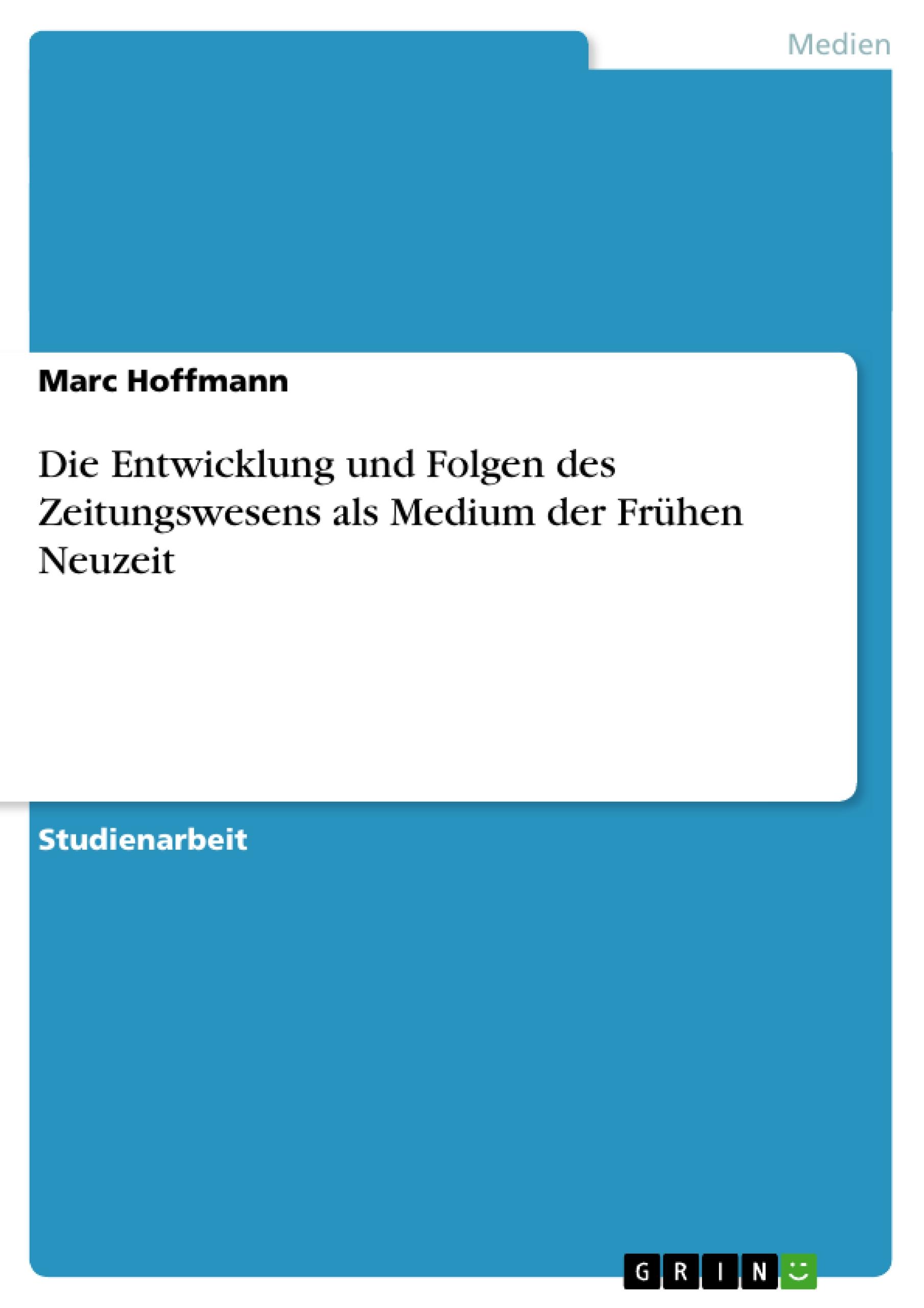 Vorderes Coverbild Die Entwicklung und Folgen des Zeitungswesens als Medium der Frühen Neuzeit